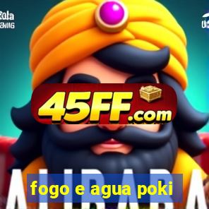 fogo e agua poki